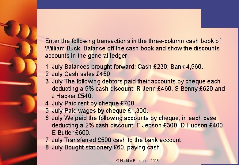 Enter the following transactions in the three-column cash book of William Buck. Balance off