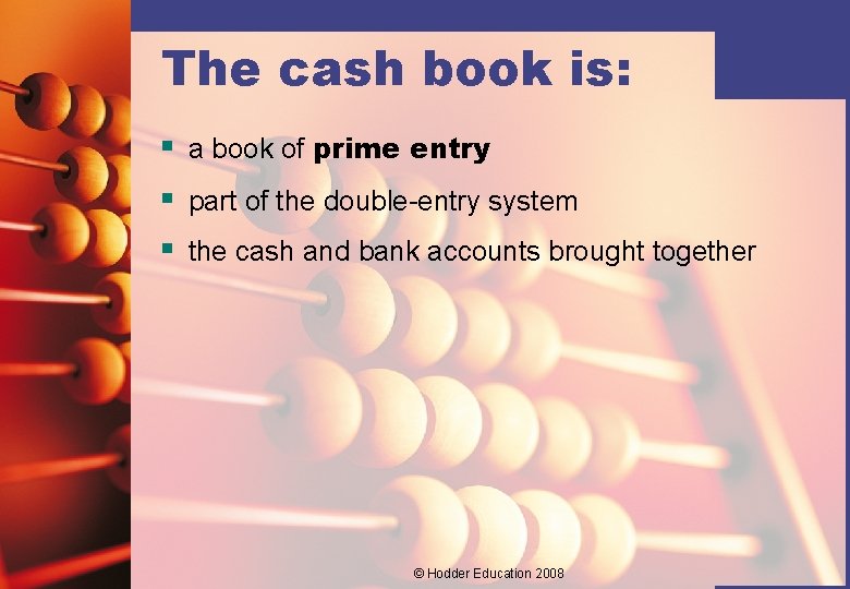 The cash book is: § a book of prime entry § part of the