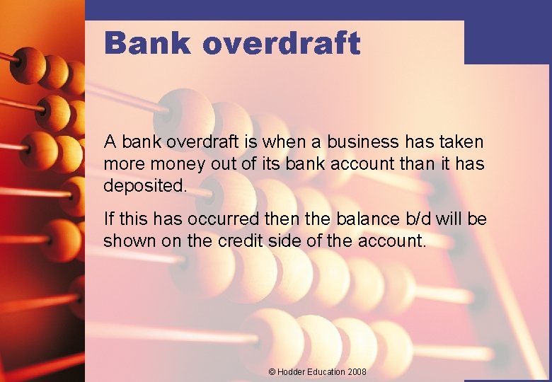 Bank overdraft A bank overdraft is when a business has taken more money out