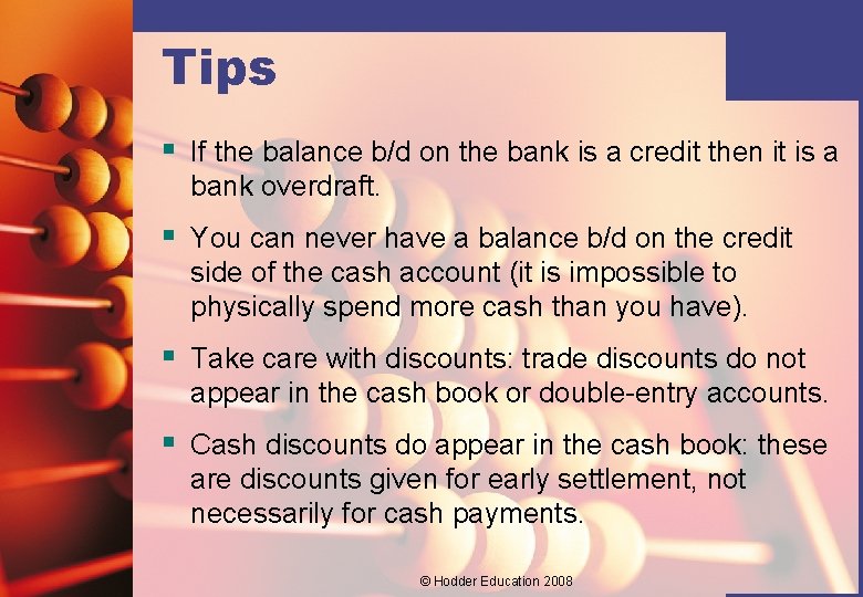 Tips § If the balance b/d on the bank is a credit then it