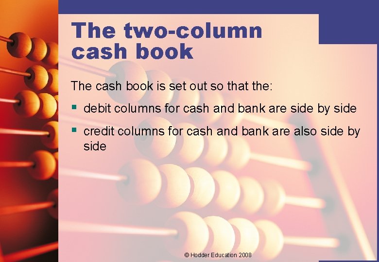 The two-column cash book The cash book is set out so that the: §
