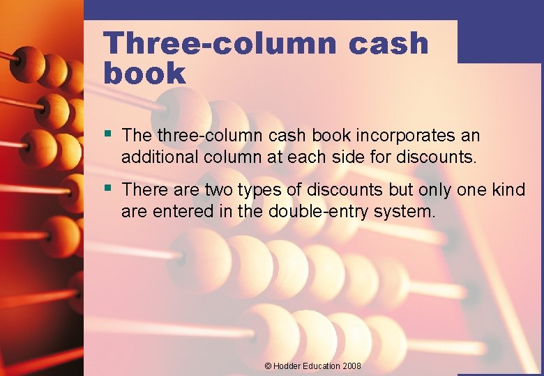 Three-column cash book § The three-column cash book incorporates an additional column at each