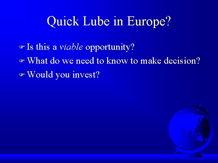 Quick Lube in Europe? F Is this a viable opportunity? F What do we