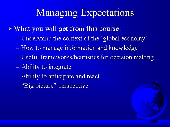 Managing Expectations F What you will get from this course: – Understand the context