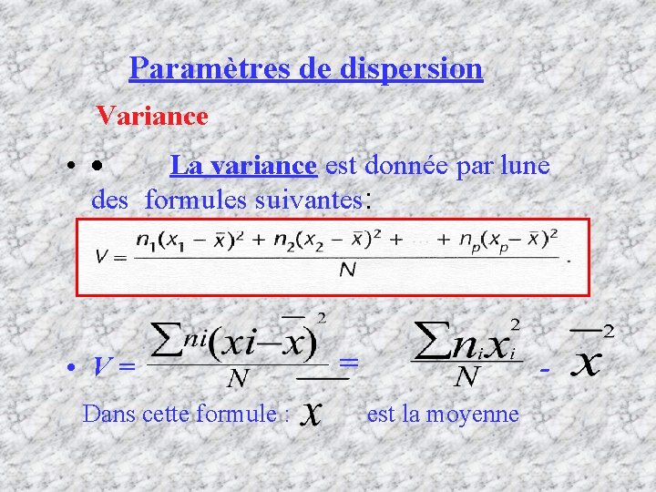 Paramètres de dispersion Variance • · La variance est donnée par lune des formules