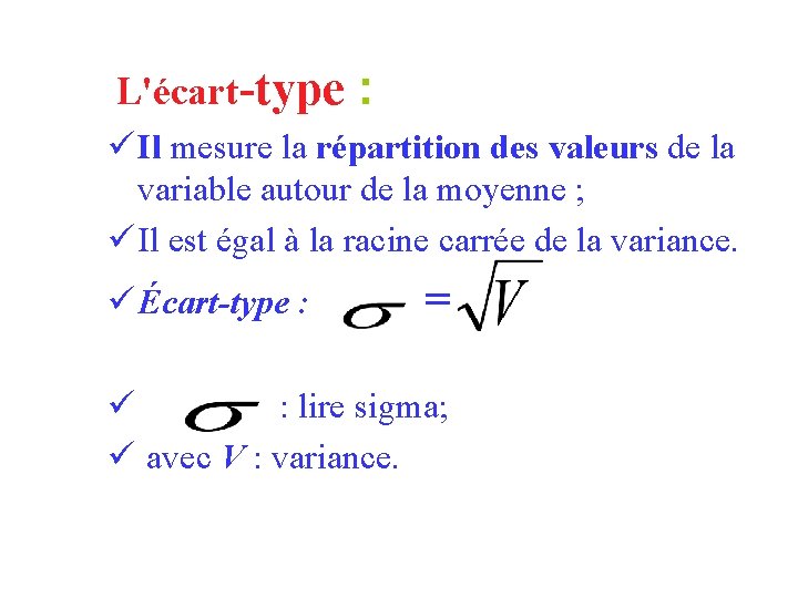  L'écart-type : ü Il mesure la répartition des valeurs de la variable autour