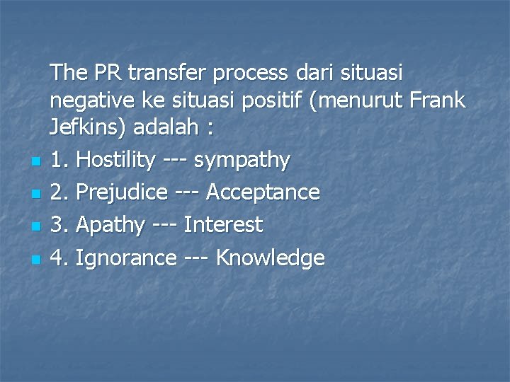 n n The PR transfer process dari situasi negative ke situasi positif (menurut Frank