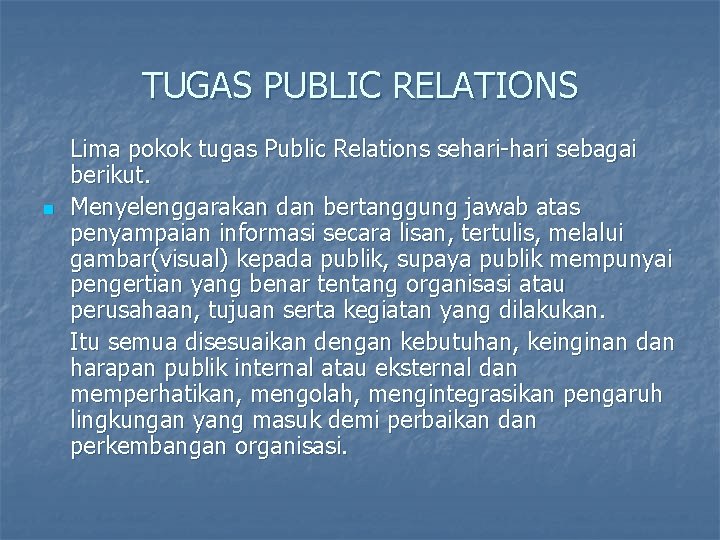 TUGAS PUBLIC RELATIONS n Lima pokok tugas Public Relations sehari-hari sebagai berikut. Menyelenggarakan dan
