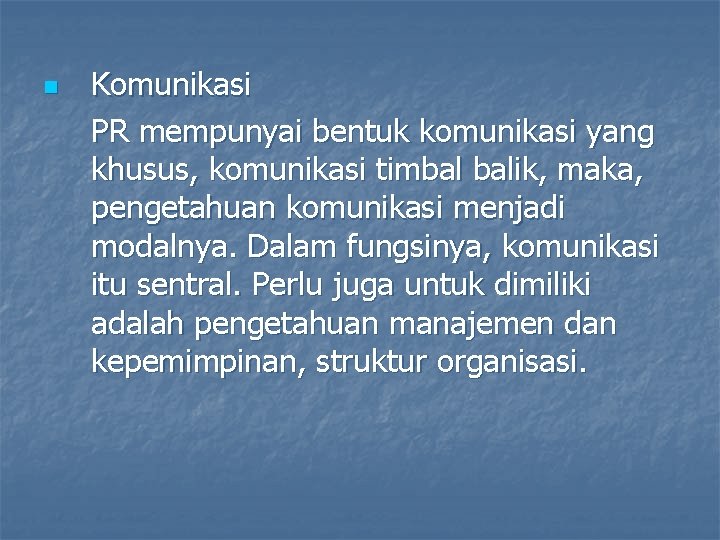 n Komunikasi PR mempunyai bentuk komunikasi yang khusus, komunikasi timbal balik, maka, pengetahuan komunikasi