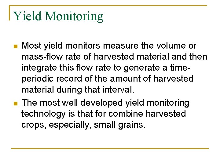 Yield Monitoring n n Most yield monitors measure the volume or mass-flow rate of