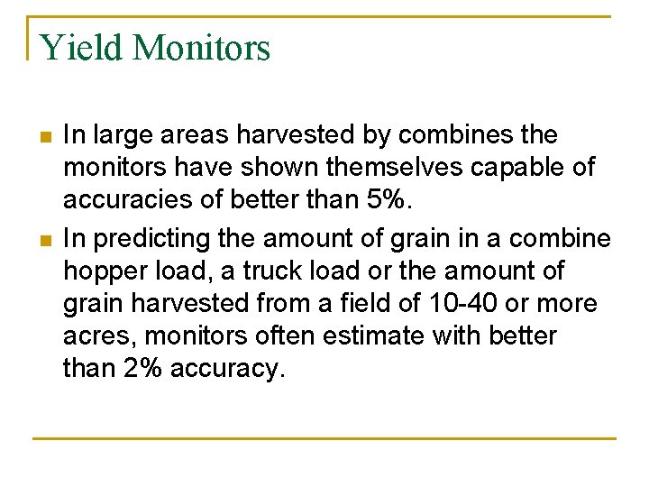 Yield Monitors n n In large areas harvested by combines the monitors have shown