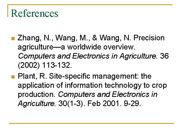 References n n Zhang, N. , Wang, M. , & Wang, N. Precision agriculture—a