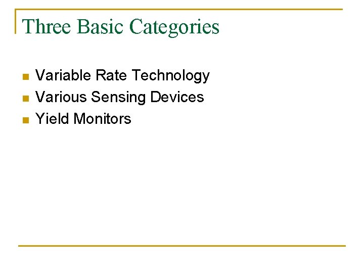 Three Basic Categories n n n Variable Rate Technology Various Sensing Devices Yield Monitors