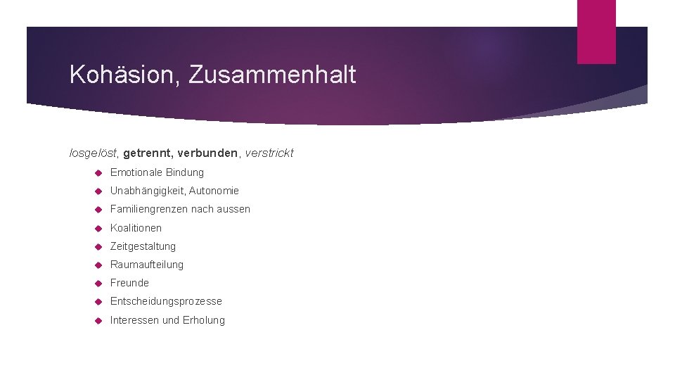 Kohäsion, Zusammenhalt losgelöst, getrennt, verbunden, verstrickt Emotionale Bindung Unabhängigkeit, Autonomie Familiengrenzen nach aussen Koalitionen