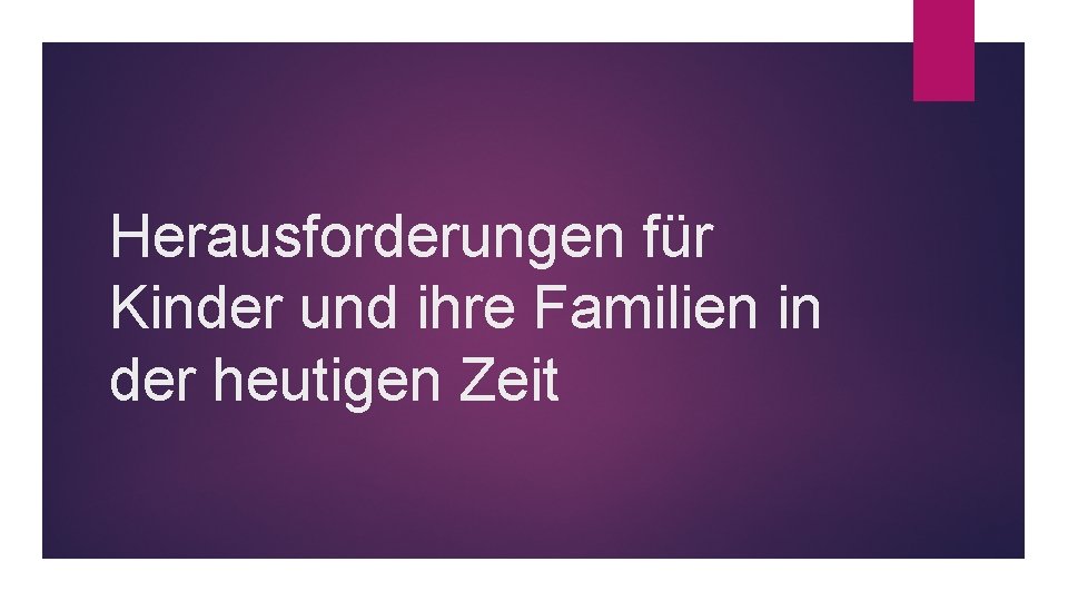 Herausforderungen für Kinder und ihre Familien in der heutigen Zeit 