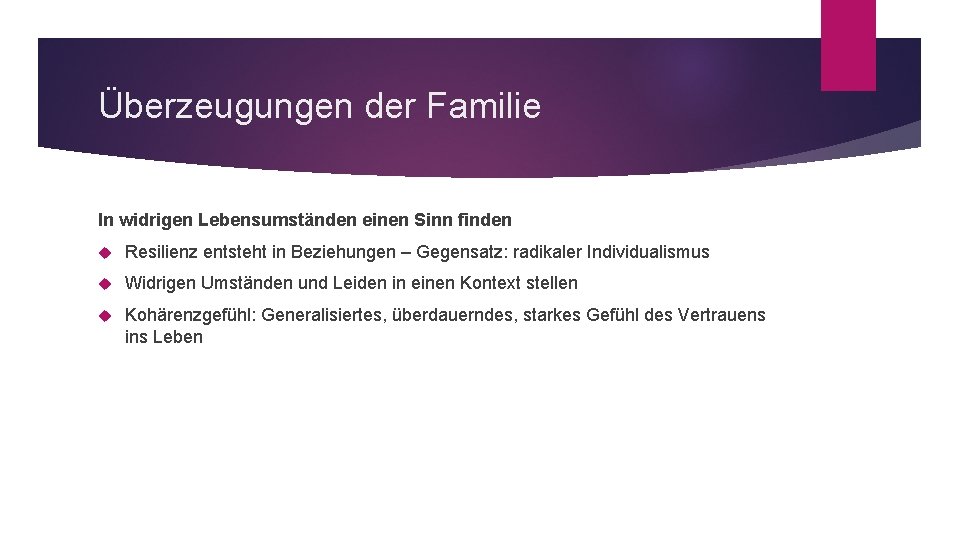 Überzeugungen der Familie In widrigen Lebensumständen einen Sinn finden Resilienz entsteht in Beziehungen –