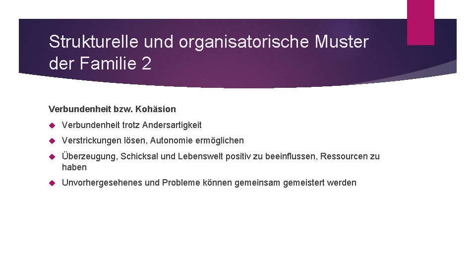 Strukturelle und organisatorische Muster der Familie 2 Verbundenheit bzw. Kohäsion Verbundenheit trotz Andersartigkeit Verstrickungen