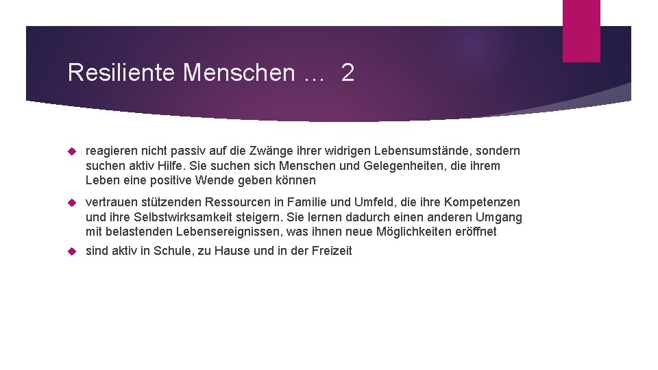 Resiliente Menschen … 2 reagieren nicht passiv auf die Zwänge ihrer widrigen Lebensumstände, sondern