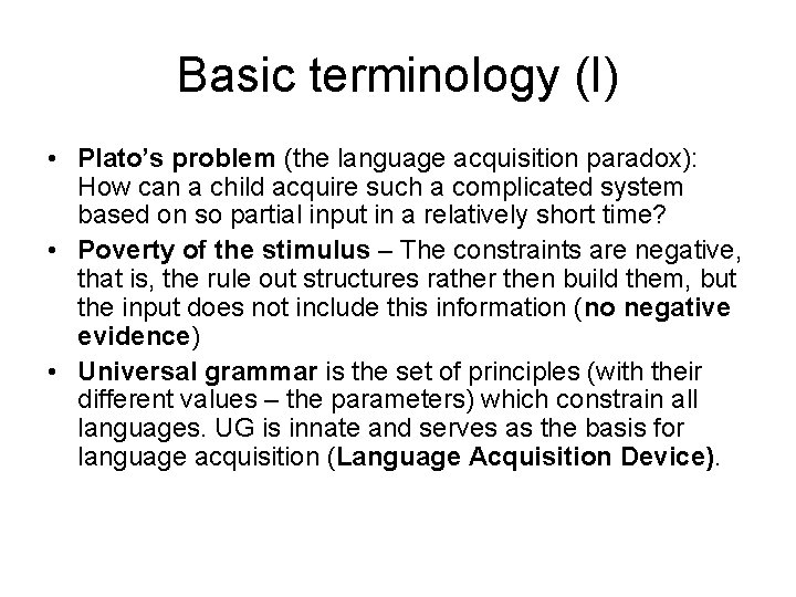 Basic terminology (I) • Plato’s problem (the language acquisition paradox): How can a child