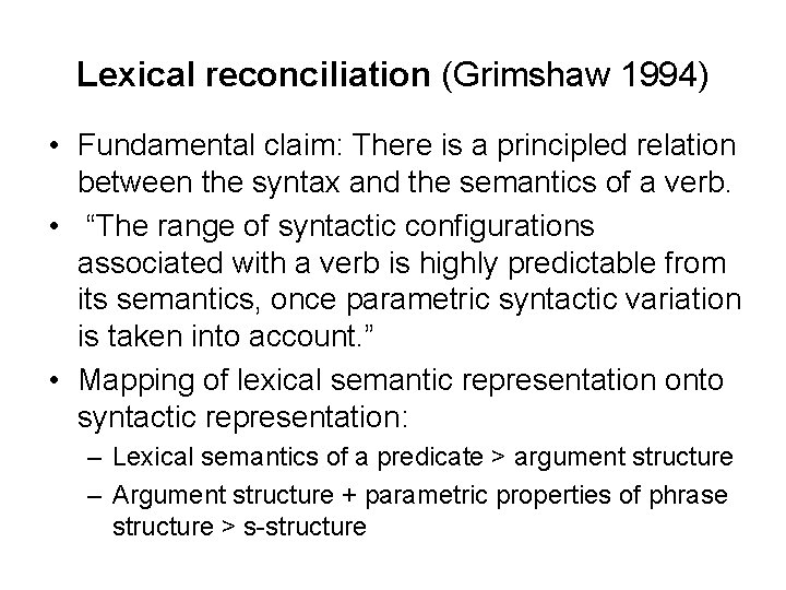 Lexical reconciliation (Grimshaw 1994) • Fundamental claim: There is a principled relation between the