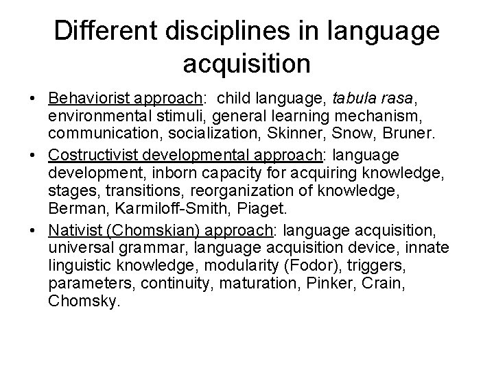 Different disciplines in language acquisition • Behaviorist approach: child language, tabula rasa, environmental stimuli,