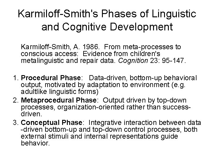 Karmiloff-Smith's Phases of Linguistic and Cognitive Development Karmiloff-Smith, A. 1986. From meta-processes to conscious