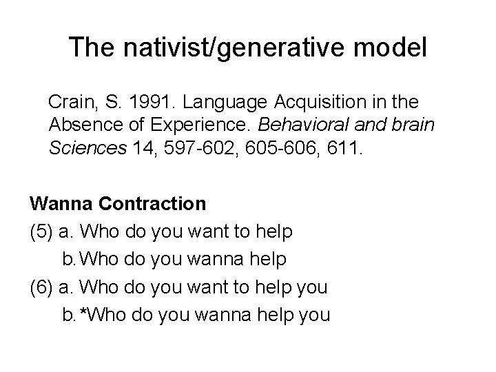 The nativist/generative model Crain, S. 1991. Language Acquisition in the Absence of Experience. Behavioral