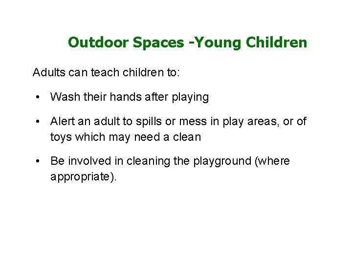 Outdoor Spaces -Young Children Adults can teach children to: • Wash their hands after