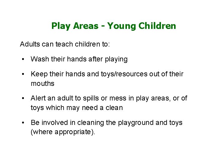 Play Areas - Young Children Adults can teach children to: • Wash their hands