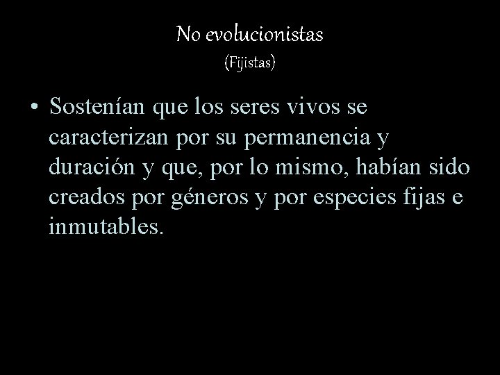 No evolucionistas (Fijistas) • Sostenían que los seres vivos se caracterizan por su permanencia