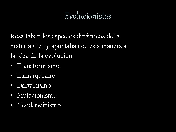 Evolucionistas Resaltaban los aspectos dinámicos de la materia viva y apuntaban de esta manera