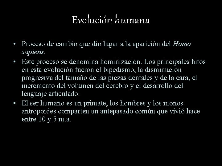 Evolución humana • Proceso de cambio que dio lugar a la aparición del Homo