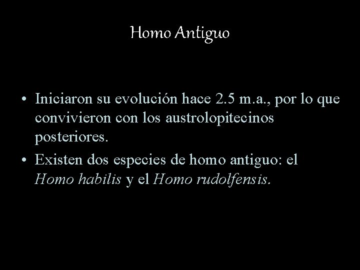 Homo Antiguo • Iniciaron su evolución hace 2. 5 m. a. , por lo
