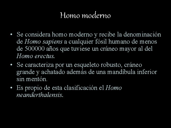 Homo moderno • Se considera homo moderno y recibe la denominación de Homo sapiens