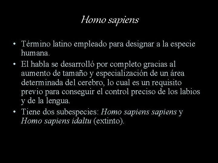 Homo sapiens • Término latino empleado para designar a la especie humana. • El