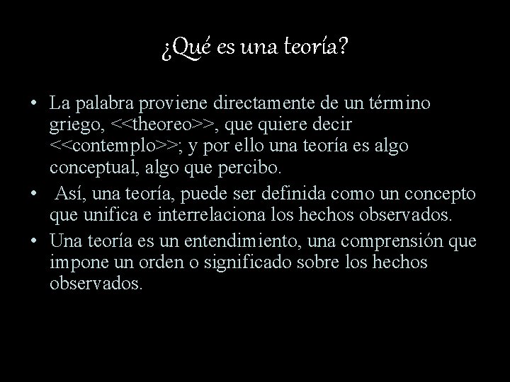 ¿Qué es una teoría? • La palabra proviene directamente de un término griego, <<theoreo>>,