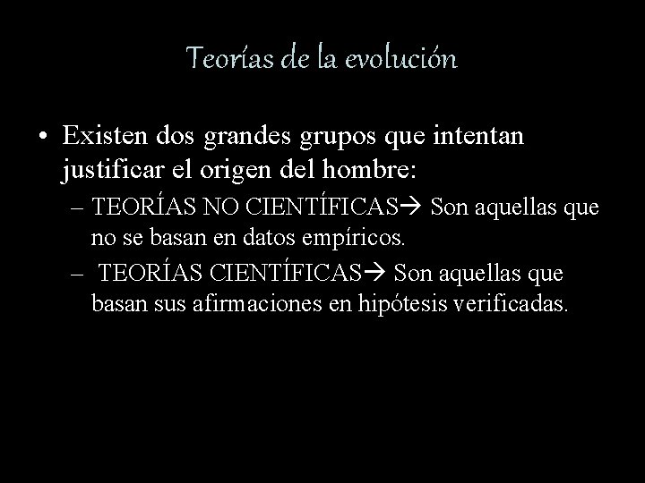 Teorías de la evolución • Existen dos grandes grupos que intentan justificar el origen