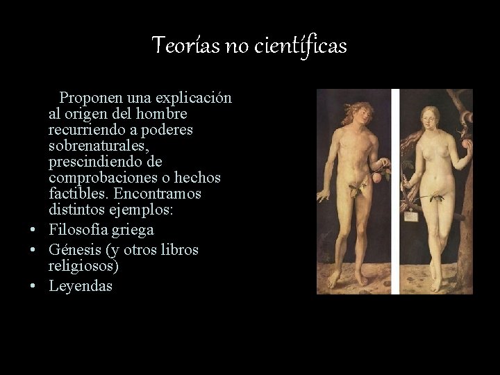 Teorías no científicas Proponen una explicación al origen del hombre recurriendo a poderes sobrenaturales,