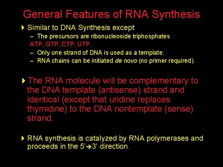 General Features of RNA Synthesis 4 Similar to DNA Synthesis except – The precursors
