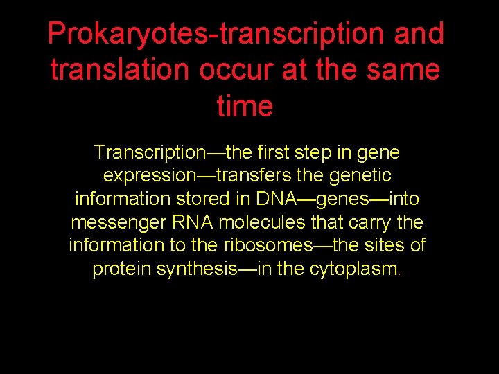 Prokaryotes-transcription and translation occur at the same time Transcription—the first step in gene expression—transfers