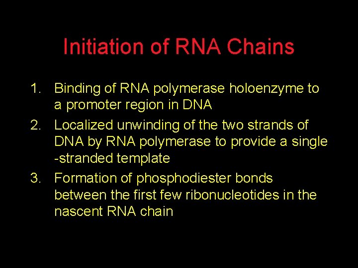 Initiation of RNA Chains 1. Binding of RNA polymerase holoenzyme to a promoter region