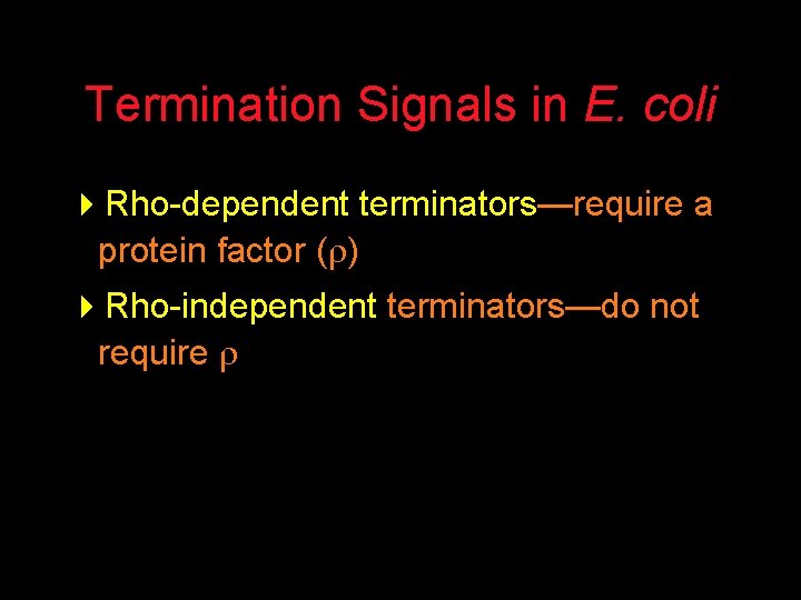 Termination Signals in E. coli 4 Rho-dependent terminators—require a protein factor ( ) 4