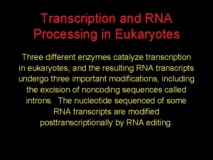 Transcription and RNA Processing in Eukaryotes Three different enzymes catalyze transcription in eukaryotes, and