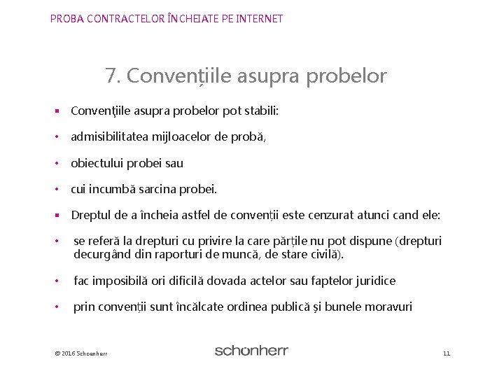 PROBA CONTRACTELOR ÎNCHEIATE PE INTERNET 7. Convențiile asupra probelor § Convenţiile asupra probelor pot