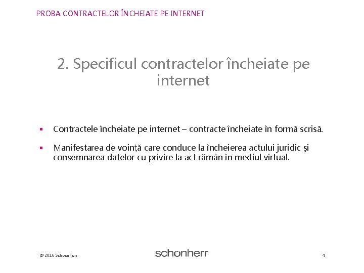 PROBA CONTRACTELOR ÎNCHEIATE PE INTERNET 2. Specificul contractelor încheiate pe internet § Contractele încheiate