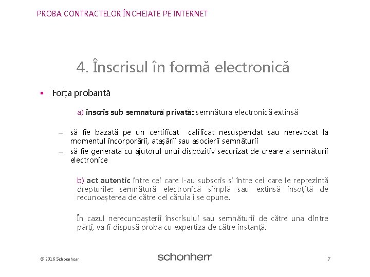 PROBA CONTRACTELOR ÎNCHEIATE PE INTERNET 4. Înscrisul în formă electronică § Forța probantă a)