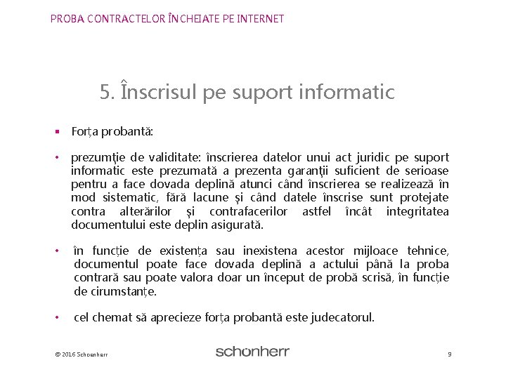 PROBA CONTRACTELOR ÎNCHEIATE PE INTERNET 5. Înscrisul pe suport informatic § Forța probantă: •