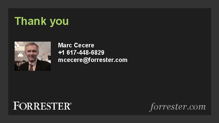Thank you Marc Cecere +1 617 -448 -6829 mcecere@forrester. com 