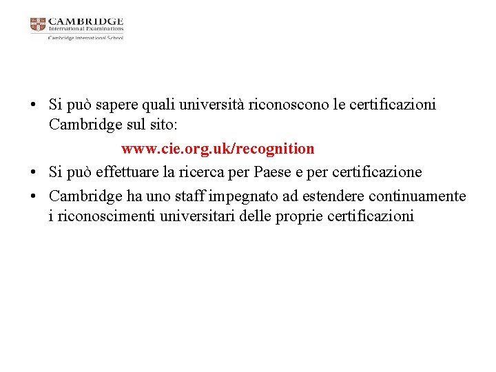  • Si può sapere quali università riconoscono le certificazioni Cambridge sul sito: www.