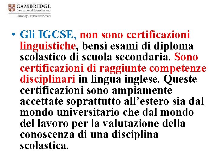  • Gli IGCSE, non sono certificazioni linguistiche, bensì esami di diploma scolastico di